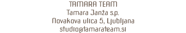 TAMARA TEAM Tamara Janža s.p. Novakova ulica 5, Ljubljana studio@tamarateam.si